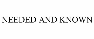 needed and known