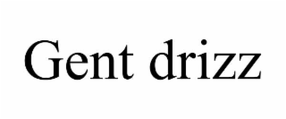 gent drizz