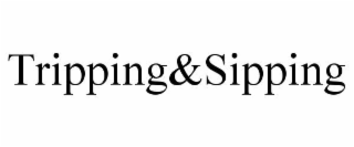 tripping&sipping