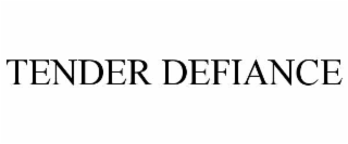 tender defiance
