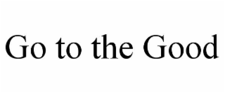 go to the good