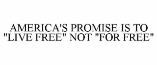 america&#39;s promise is to "live free" not "for free"