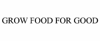 grow food for good