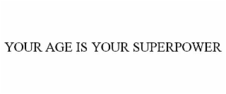 your age is your superpower
