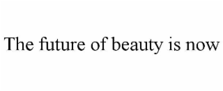 the future of beauty is now