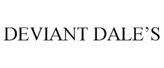 deviant dale’s