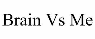 brain vs me