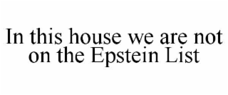 in this house we are not on the epstein list