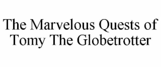 the marvelous quests of tomy the globetrotter