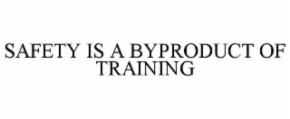 safety is a byproduct of training