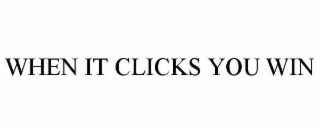 when it clicks you win