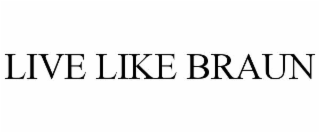live like braun