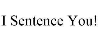 i sentence you!
