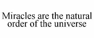 miracles are the natural order of the universe