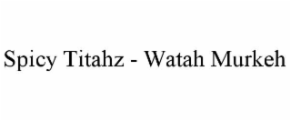 spicy titahz - watah murkeh