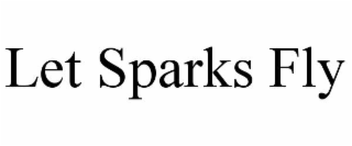 let sparks fly