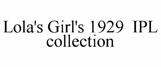 lola's girl's 1929  ipl collection