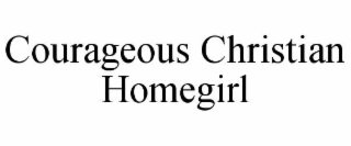 courageous christian homegirl