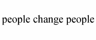 people change people