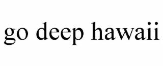 go deep hawaii