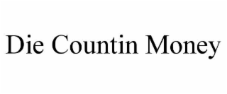 die countin money
