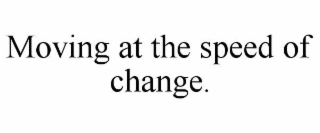 moving at the speed of change.