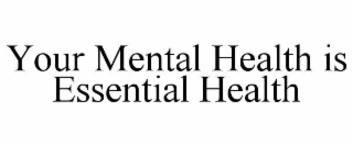 your mental health is essential health