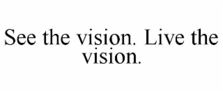 see the vision. live the vision.