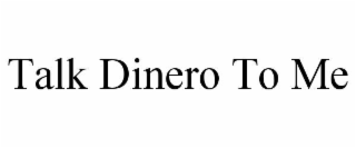 talk dinero to me