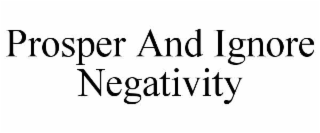 prosper and ignore negativity