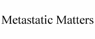metastatic matters