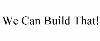 we can build that!