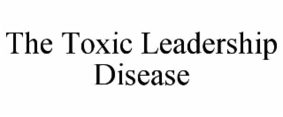 the toxic leadership disease