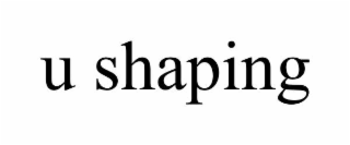 u shaping
