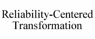 reliability-centered transformation