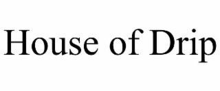 house of drip