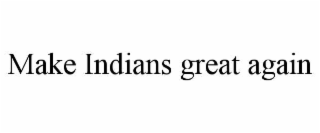 make indians great again
