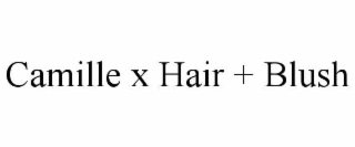 camille x hair + blush