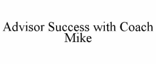 advisor success with coach mike
