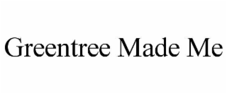 greentree made me