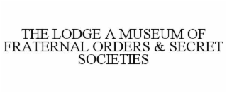 the lodge a museum of fraternal orders & secret societies