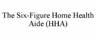 the six-figure home health aide (hha)