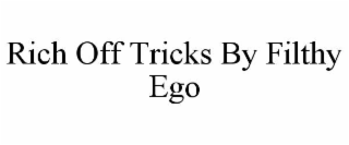 rich off tricks by filthy ego