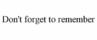 don't forget to remember