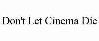 don't let cinema die