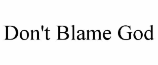 don't blame god
