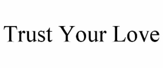 trust your love