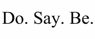 do. say. be.