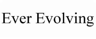 ever evolving