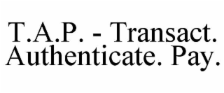 t.a.p. - transact. authenticate. pay.